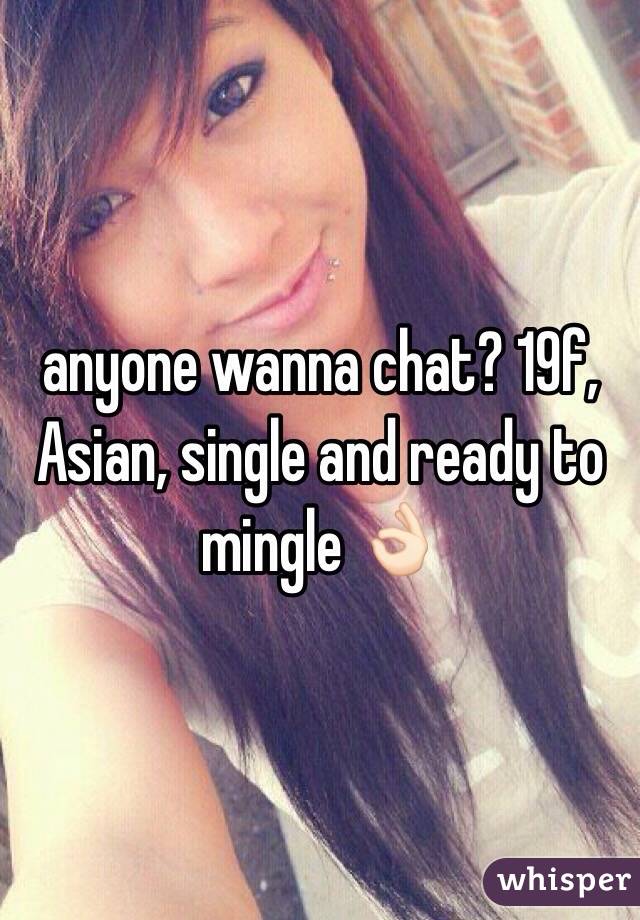 anyone wanna chat? 19f, Asian, single and ready to mingle ðŸ‘ŒðŸ�»