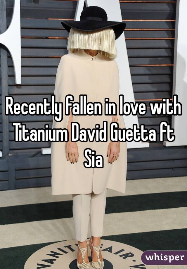 Recently fallen in love with Titanium David Guetta ft Sia
