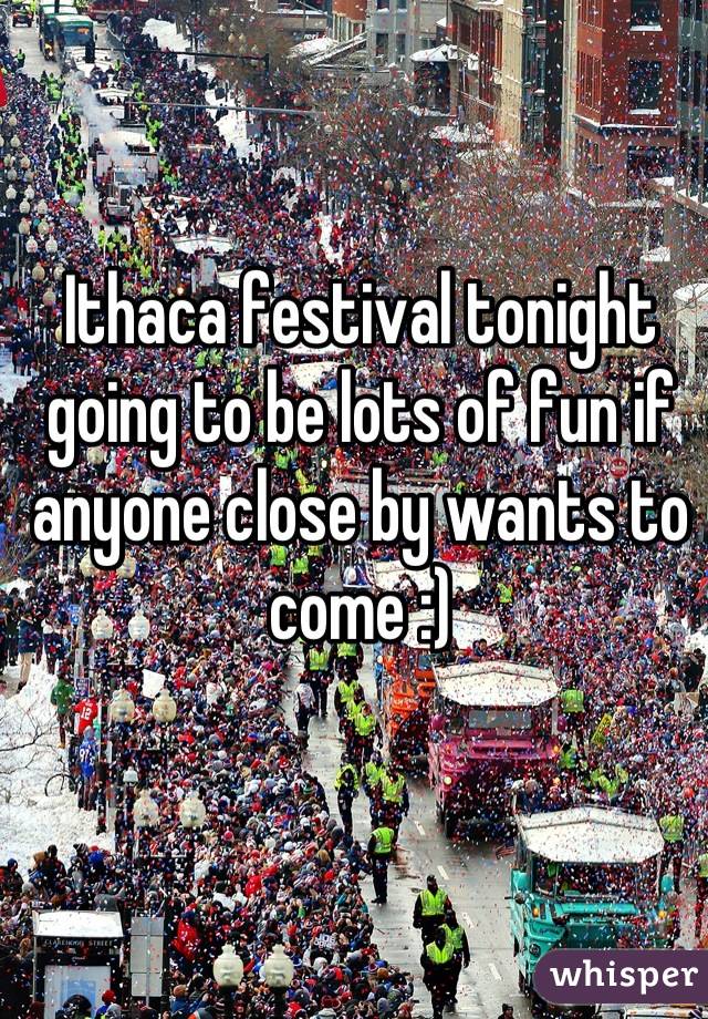 Ithaca festival tonight going to be lots of fun if anyone close by wants to come :)