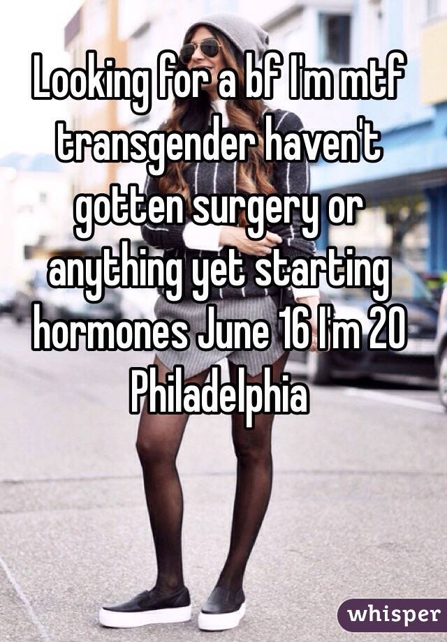 Looking for a bf I'm mtf transgender haven't gotten surgery or anything yet starting hormones June 16 I'm 20 Philadelphia 