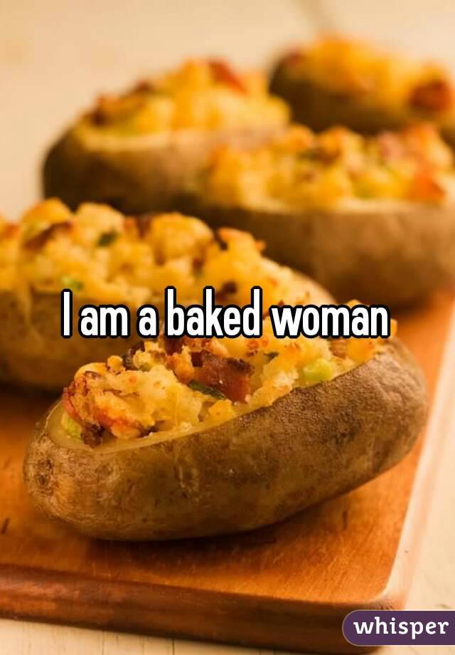I am a baked woman