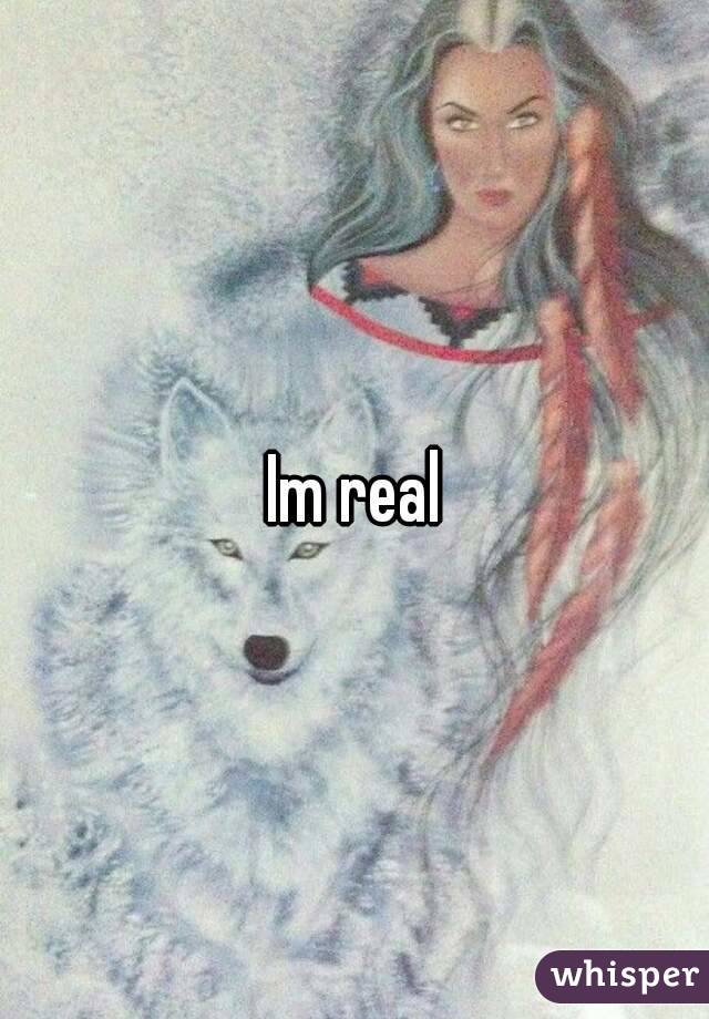 Im real