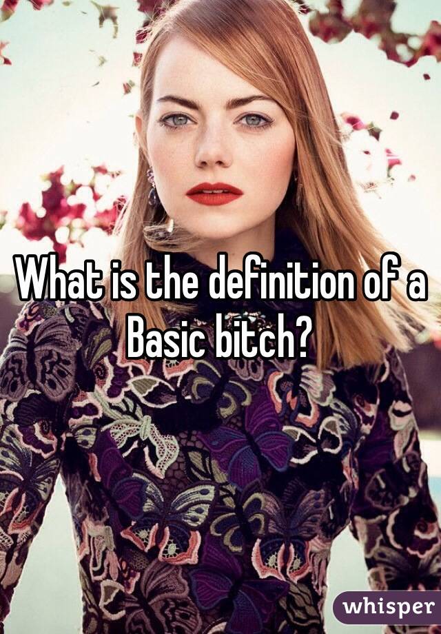 What is the definition of a Basic bitch?