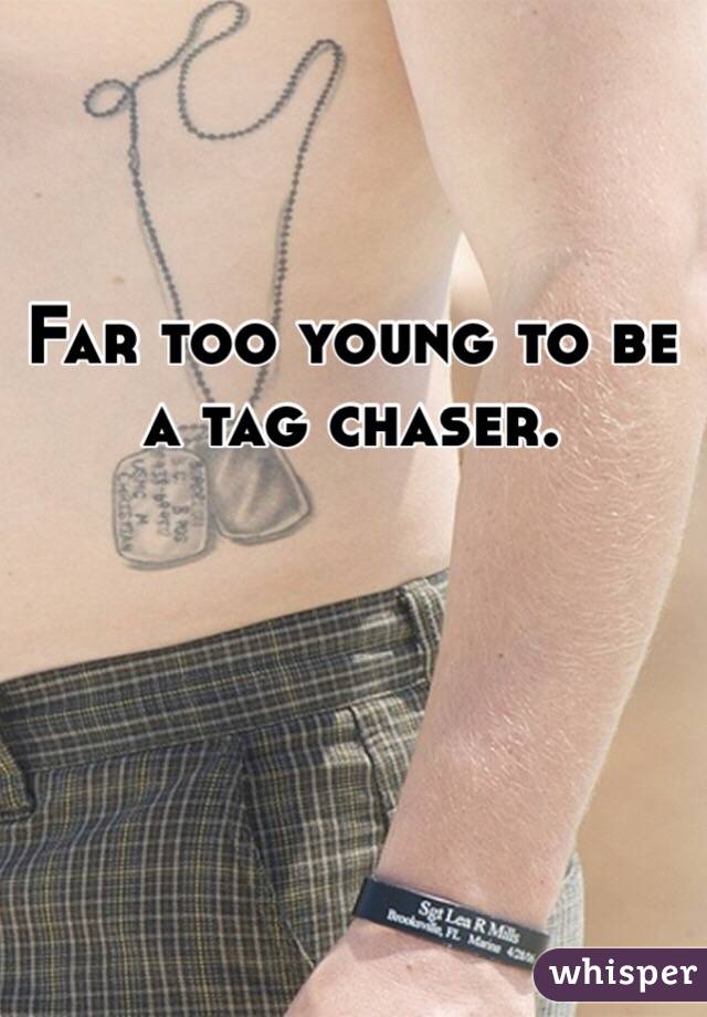 Far too young to be a tag chaser. 