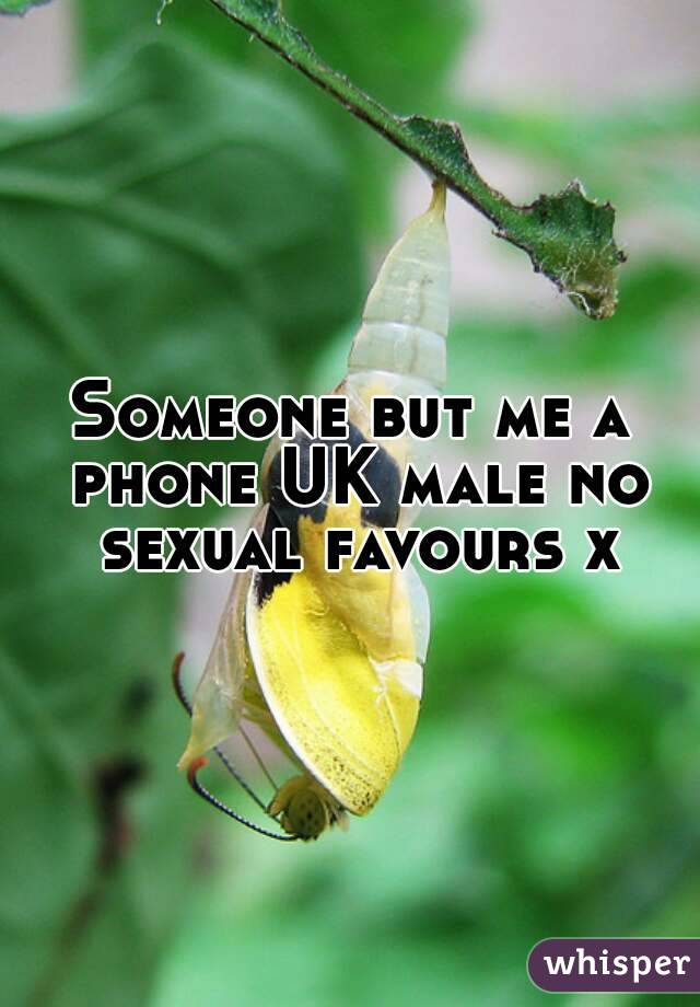 Someone but me a phone UK male no sexual favours x