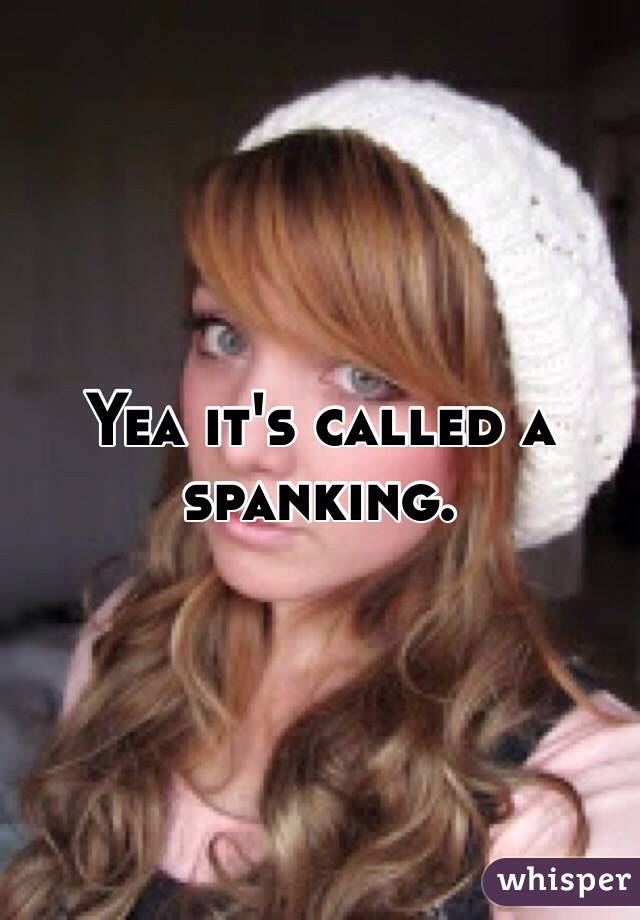 Yea it's called a spanking. 