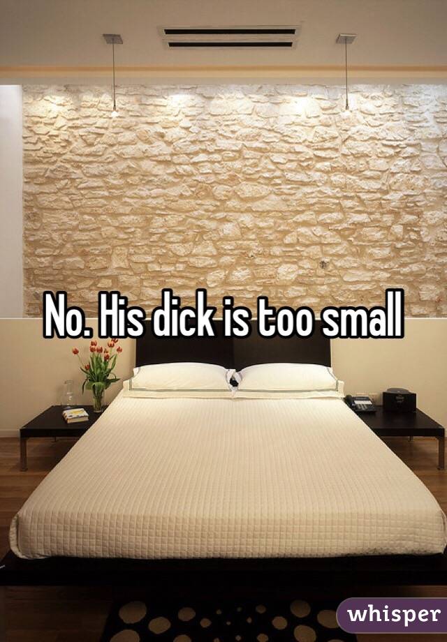 No. His dick is too small 