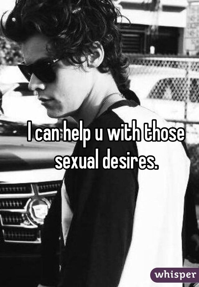 I can help u with those sexual desires. 