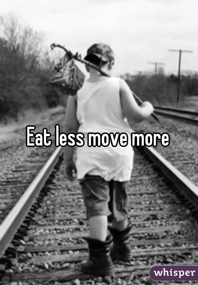 Eat less move more
