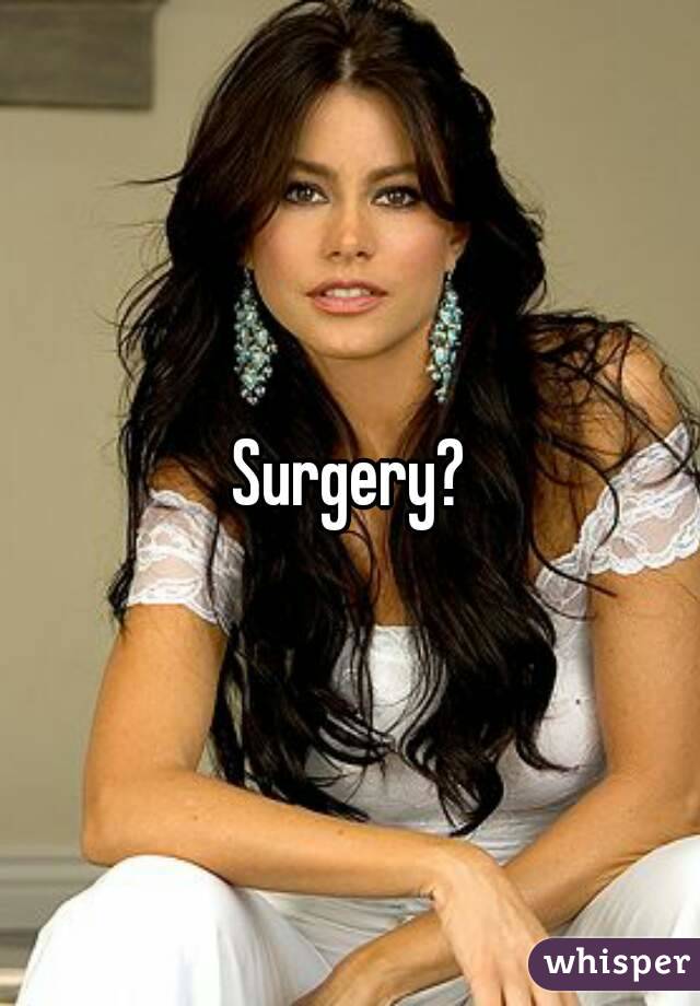 Surgery?
