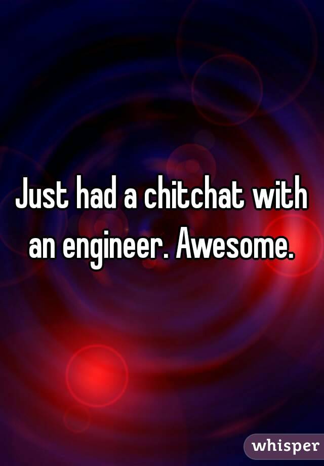 Just had a chitchat with an engineer. Awesome. 