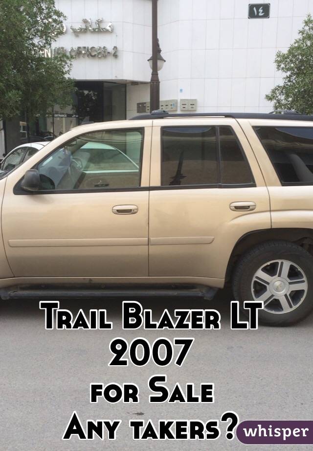 Trail Blazer LT 2007 
for Sale 
Any takers?
