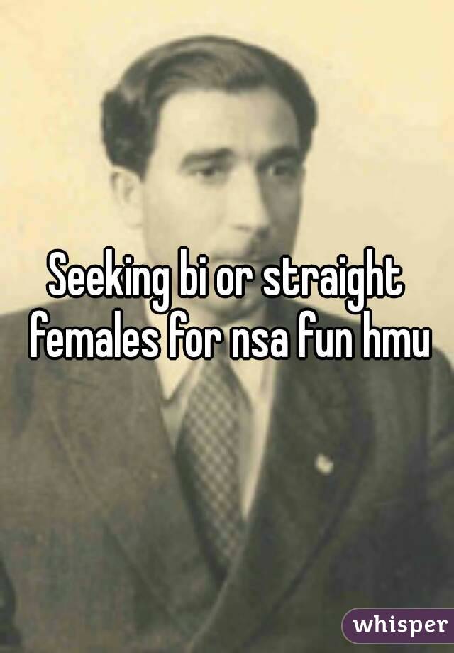 Seeking bi or straight females for nsa fun hmu