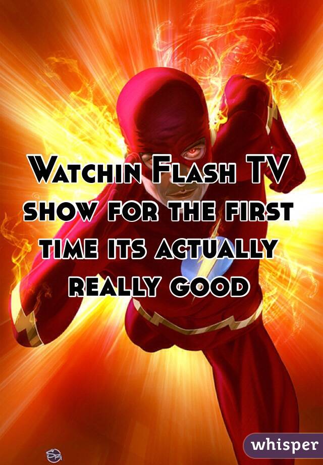 Watchin Flash TV show for the first time its actually really good 