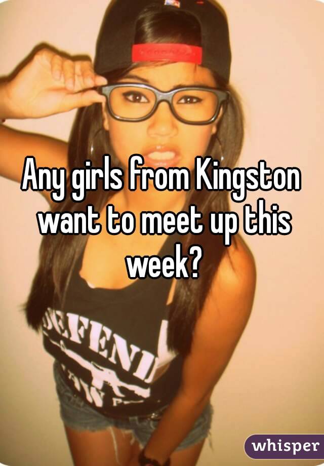 Any girls from Kingston want to meet up this week?