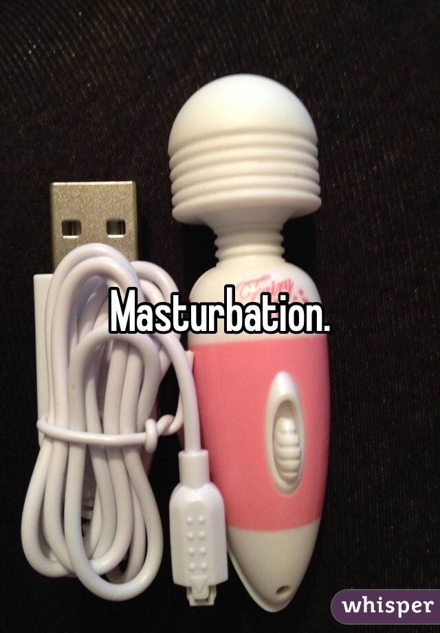 Masturbation. 