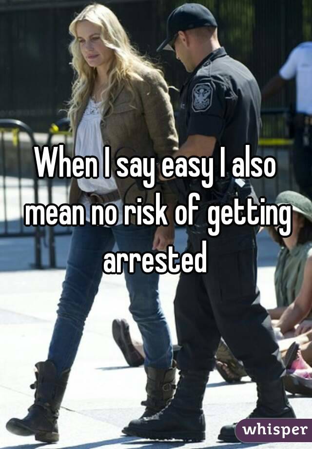 When I say easy I also mean no risk of getting arrested 