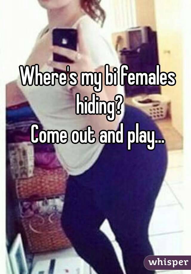 Where's my bi females hiding?
Come out and play...
