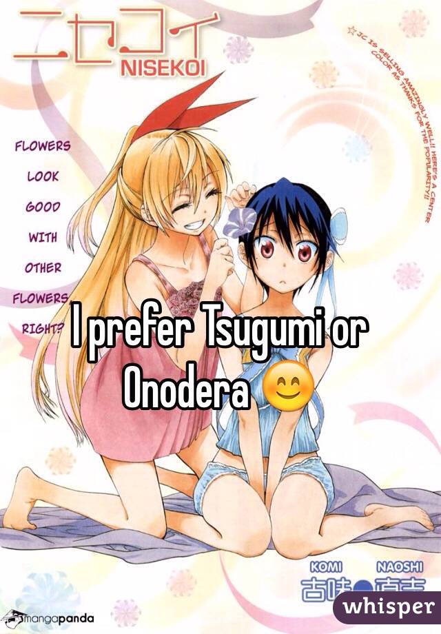 I prefer Tsugumi or Onodera 😊