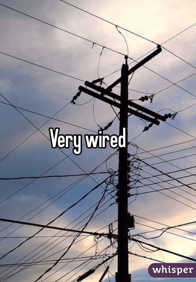 Very wired 