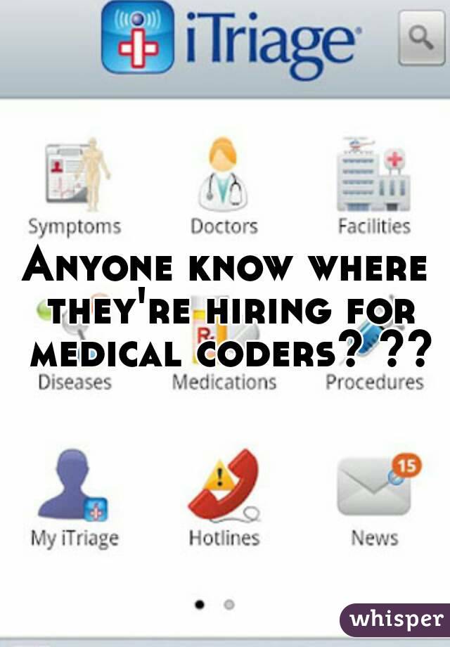 Anyone know where they're hiring for medical coders? ??