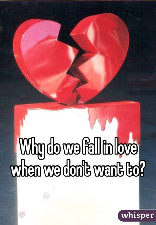 Why do we fall in love when we don't want to? 
