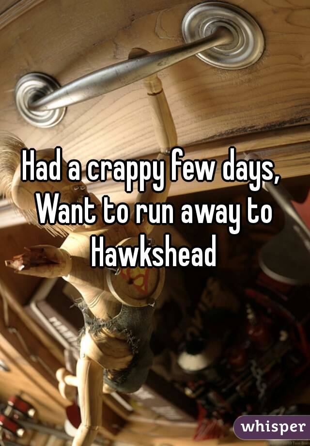 Had a crappy few days, 
Want to run away to Hawkshead 