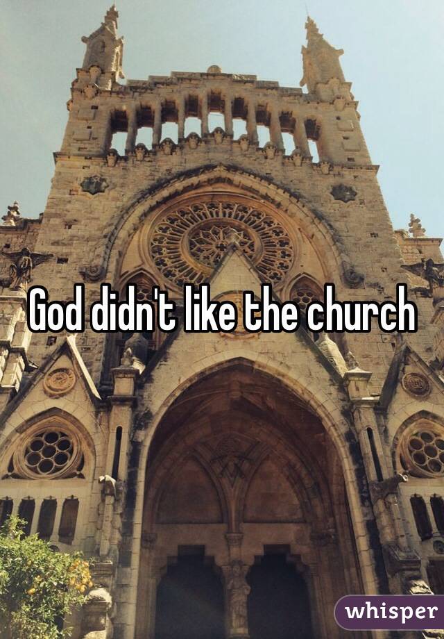 God didn't like the church 
