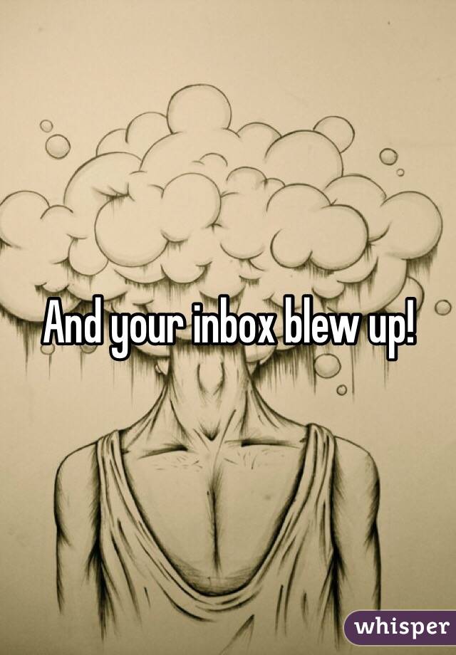 And your inbox blew up!