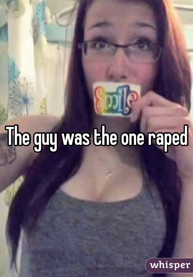 The guy was the one raped 