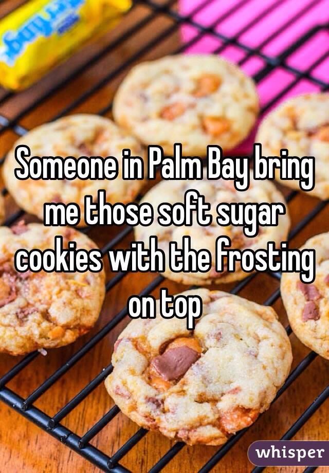 Someone in Palm Bay bring me those soft sugar cookies with the frosting on top 
