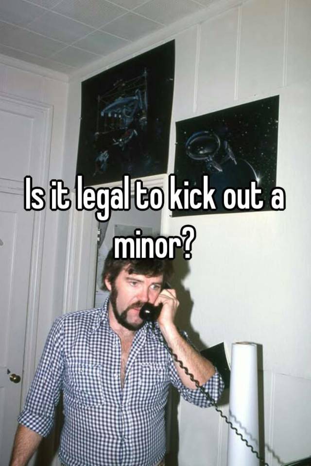 is-it-legal-to-kick-out-a-minor