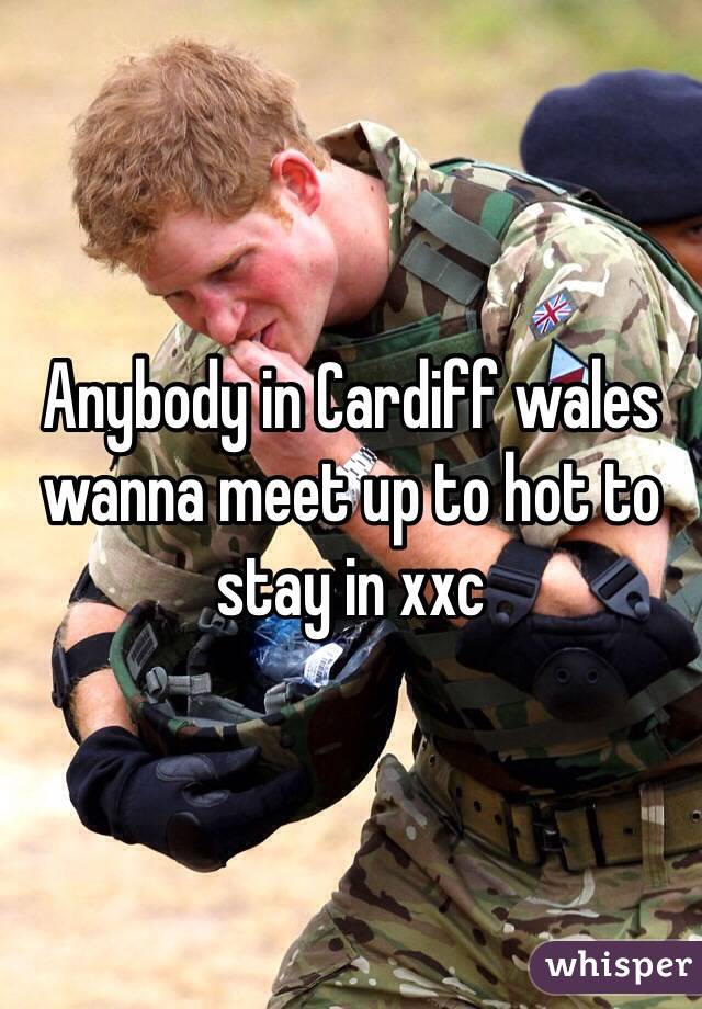 Anybody in Cardiff wales wanna meet up to hot to stay in xxc