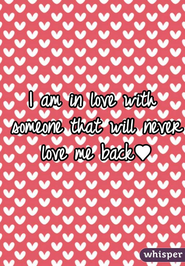 I am in love with someone that will never love me back♥