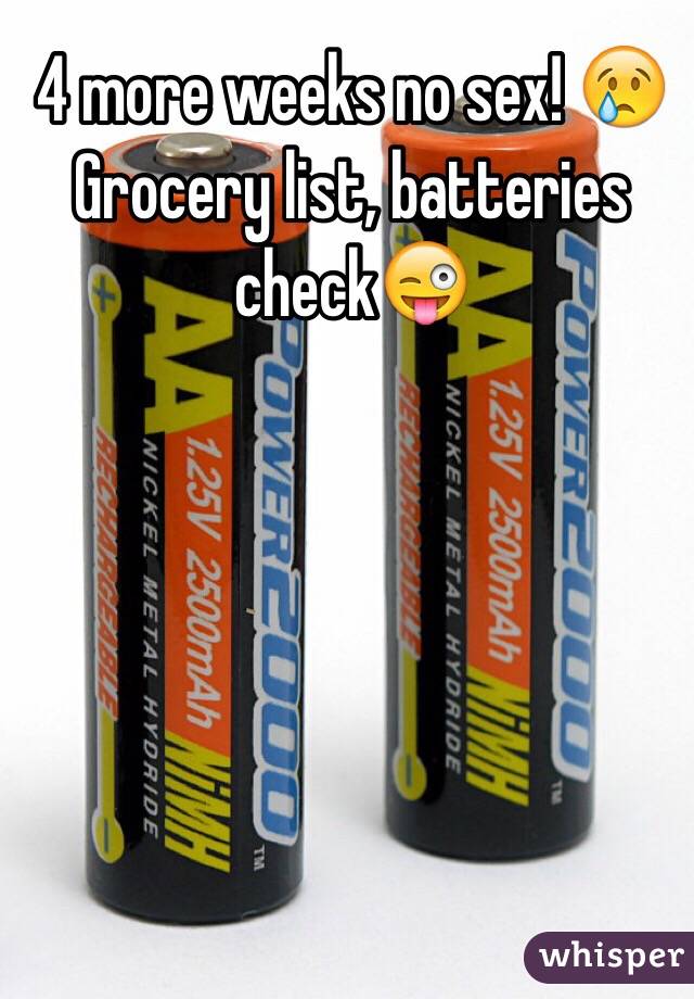 4 more weeks no sex! 😢Grocery list, batteries check😜