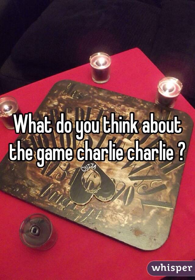 What do you think about the game charlie charlie ?