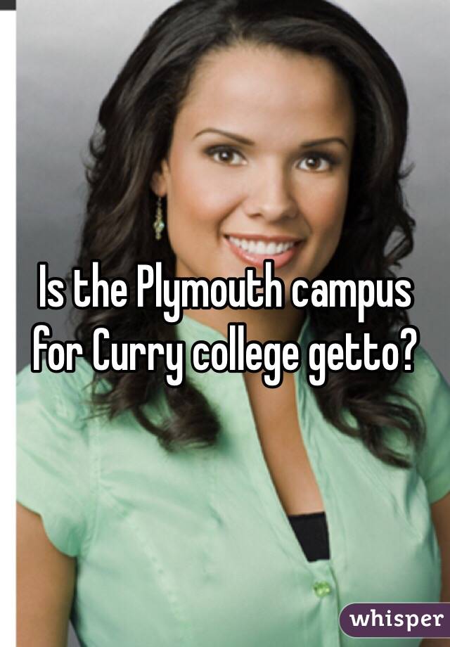 Is the Plymouth campus for Curry college getto?