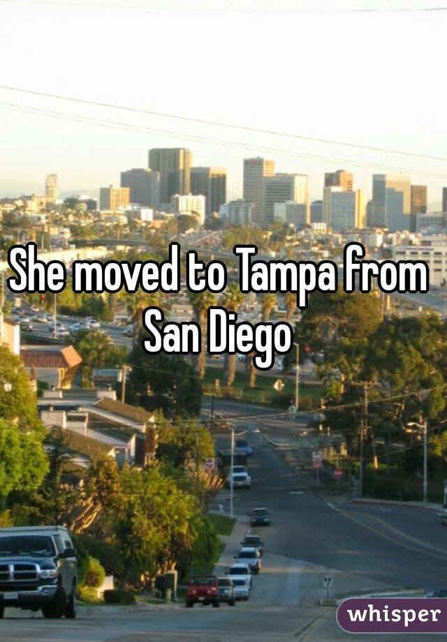 She moved to Tampa from 
San Diego 