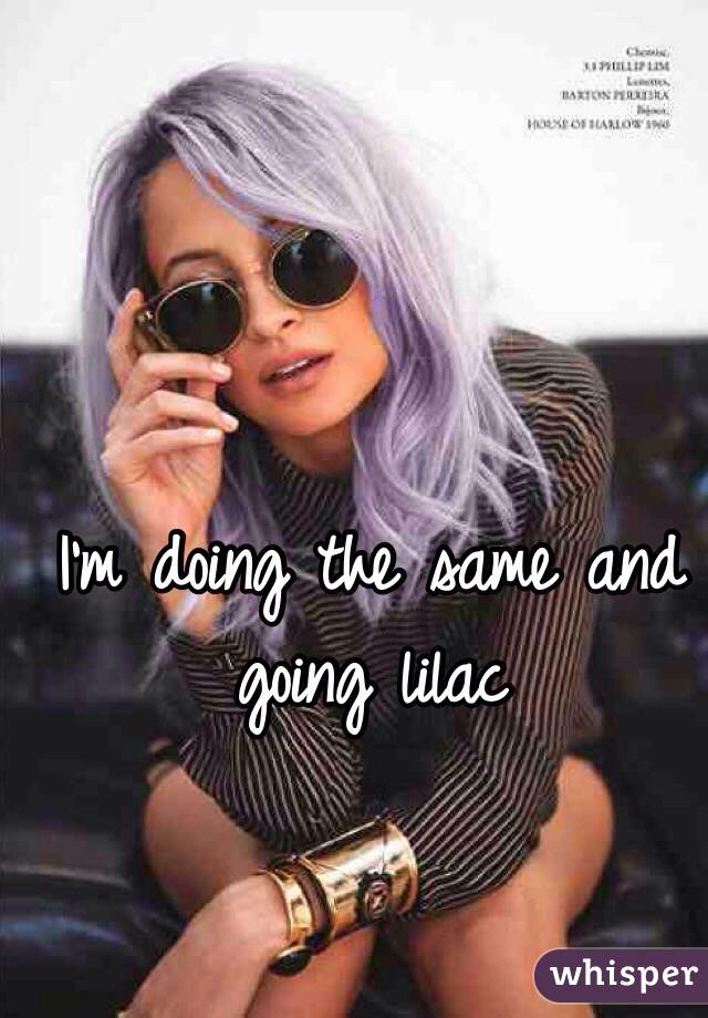 I'm doing the same and going lilac 
