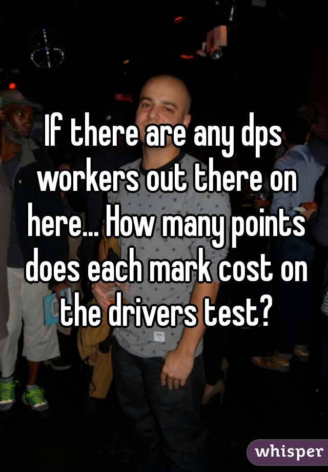 If there are any dps workers out there on here... How many points does each mark cost on the drivers test?