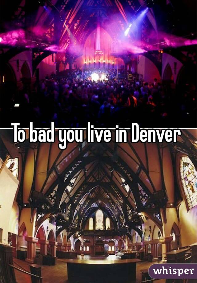 To bad you live in Denver 