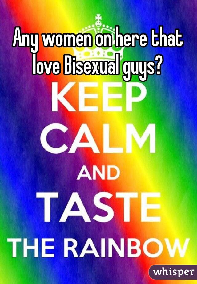 Any women on here that love Bisexual guys?