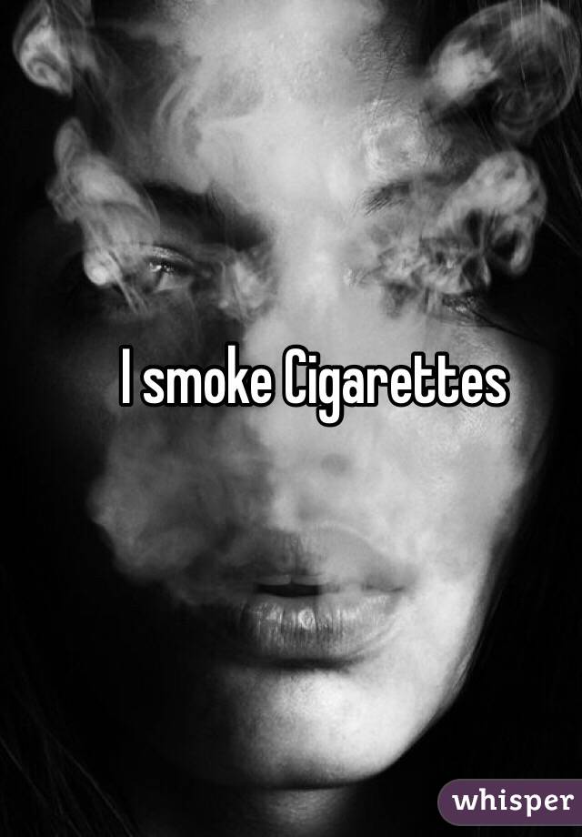 I smoke Cigarettes 