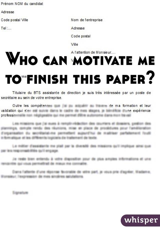 Who can motivate me to finish this paper?