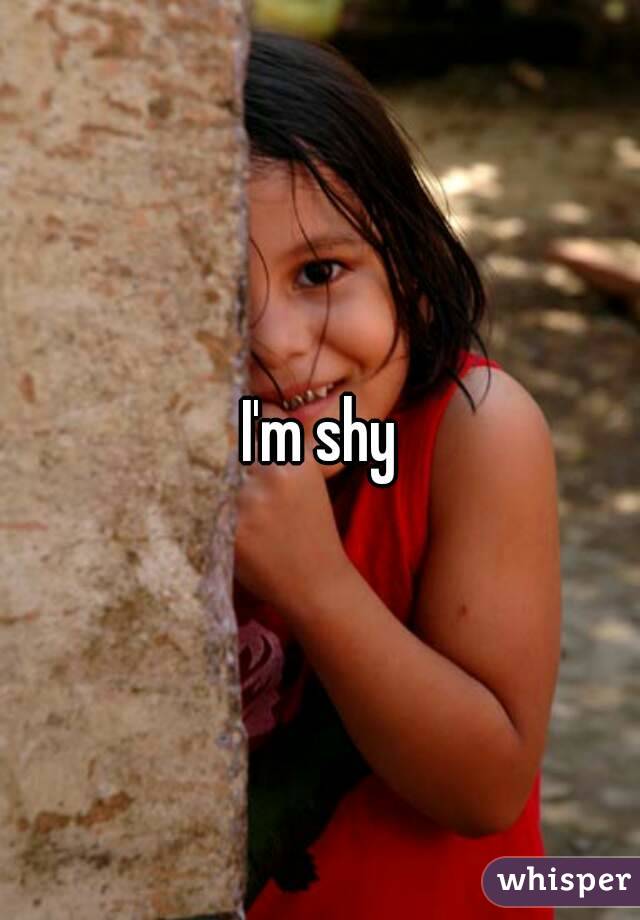 I'm shy