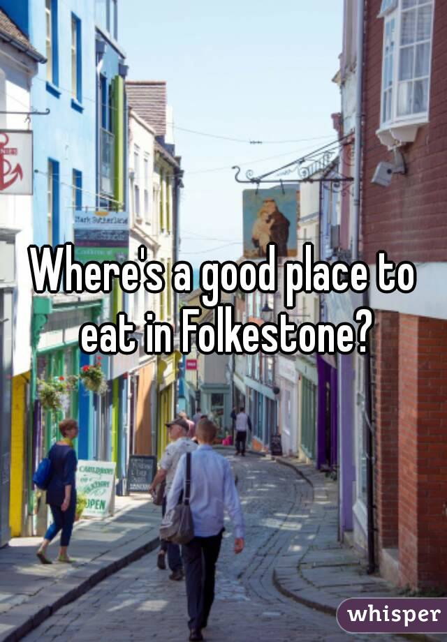 Where's a good place to eat in Folkestone?