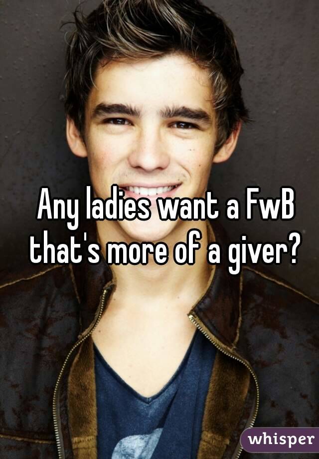 Any ladies want a FwB that's more of a giver? 