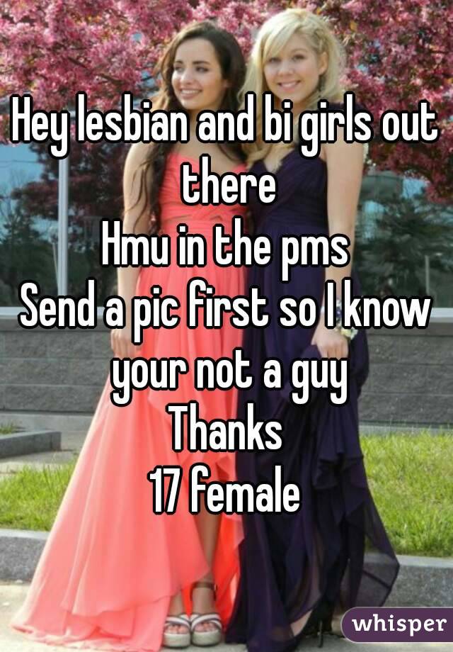Hey lesbian and bi girls out there
Hmu in the pms
Send a pic first so I know your not a guy
Thanks
17 female