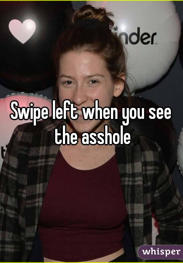 Swipe left when you see the asshole