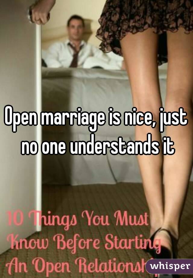 Open marriage is nice, just no one understands it